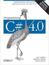 Programming C# 4.0: Building Windows, Web, and RIA Applications for the .Net 4.0 Framework