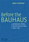 Before the Bauhaus: Architecture, Politics, and the German State, 1890-1920
