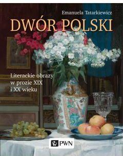 Dwór polski literackie obrazy w prozie xix i XX wieku