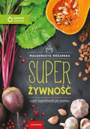 Super Żywność czyli superfoods po polsku.