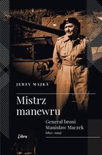 Mistrz manewru. Generał broni Stanisław Maczek (1892-1994) - zdjęcie 1