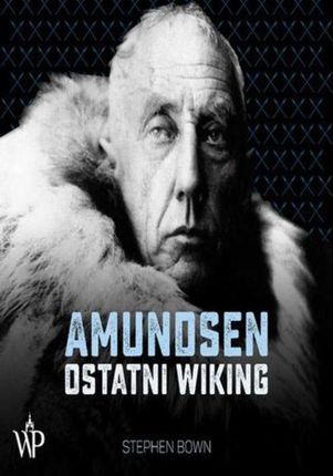 Amundsen. Ostatni wiking.