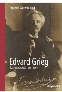Edvard Grieg. Życie i twórczość 1843-1907