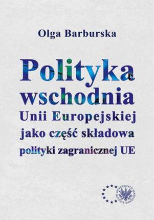 Polityka wschodnia Unii Europejskiej jako część składowa polityki zagranicznej UE