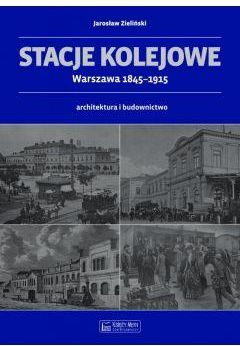 Stacje kolejowe Warszawa 1845-1915