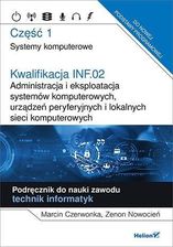 Zdjęcie Kwalifikacja INF.02. Administracja i eksploatacja systemów komputerowych, urządzeń peryferyjnych i lokalnych sieci komputerowych. Część 1. Systemy kom - Elbląg