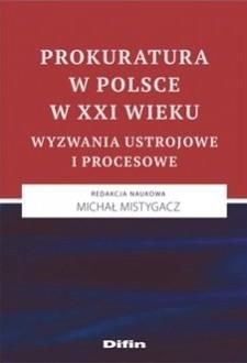 Prokuratura w Polsce w XXI wieku. Wyzwania ustrojowe i procesowe