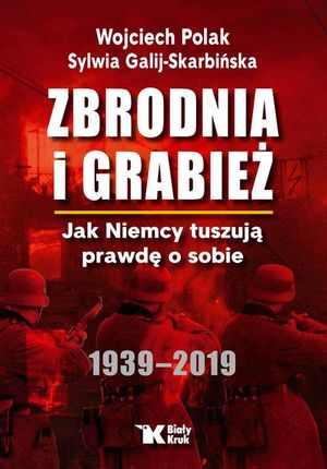 Zbrodnia i grabież jak niemcy tuszują prawdę o sobie 1939 - 2019