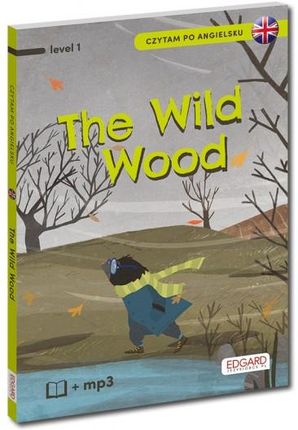Czytam po angielsku. The Wild Wood / O czym szumią wierzby. Poziom 1