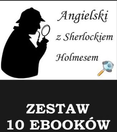 10 ebooków: Angielski z Sherlockiem Holmesem. Detektywistyczny kurs językowy.