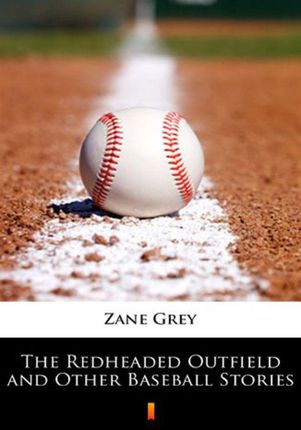 The Redheaded Outfield and Other Baseball Stories.