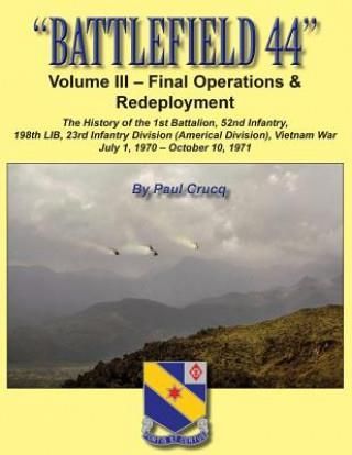Battlefield 44: Volume III - Final Operations & Redeployment: The History of the 1st Battalion, 52nd Infantry, 198th Lib, 23rd Infantr (Crucq Paul)(Pa