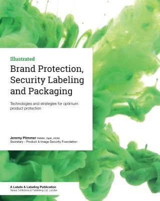 Brand Protection, Security Labeling and Packaging: Technologies and Strategies for Optimum Product Protection (Plimmer Jeremy)