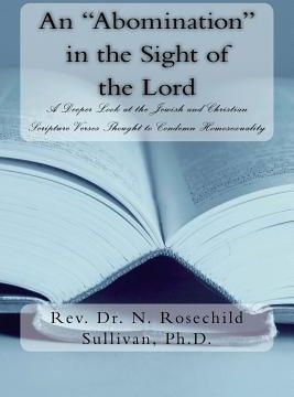 An Abomination" in the Sight of the Lord: A Deeper Look at the Jewish and Christian Scripture Verses Thought to Condemn Homosexuality" (Sullivan Ph. D