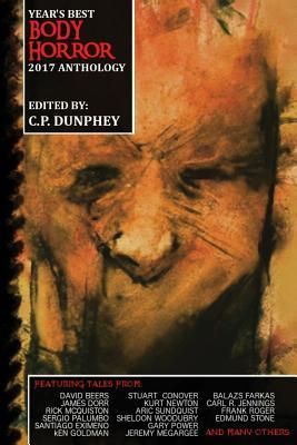 Year's Best Body Horror 2017 Anthology (Dunphey C. P.)