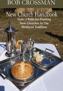 New Church Handbook: Nuts & Bolts for Planting New Churches in the Wesleyan Tradition (Crossman Bob O.)