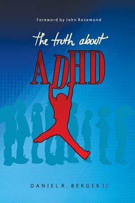 The Truth about ADHD (Berger II Dr Daniel R.)