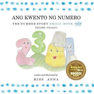The Number Story 1 Ang Kwento Ng Numero: Small Book One English-Tagalog/Filipino (Miss Anna)