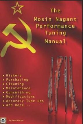 The Mosin Nagant Performance Tuning Handbook (Watson David)