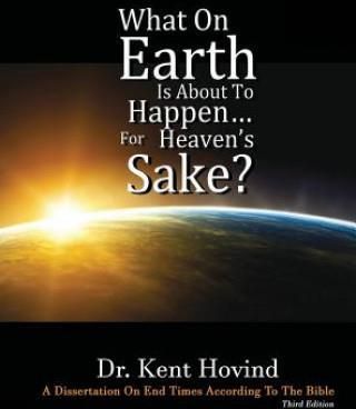 What on Earth Is about to Happen for Heaven's Sake (Hovind Kent E.)