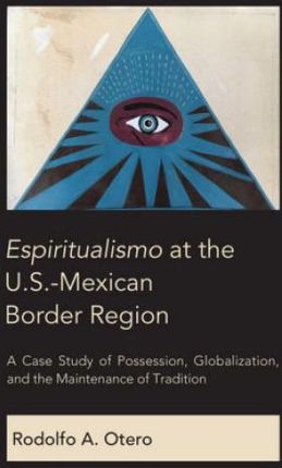 Espiritualismo at the U.S.-Mexican Border Region (Otero Rodolfo)