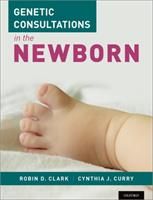 Genetic Consultations in the Newborn (Clark Robin D. (Professor of Pediatrics Division of Medical Genetics Loma Linda University School of Medicine))(