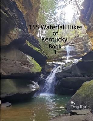 155 Waterfall Hikes of Kentucky Book One (Karle Tina)