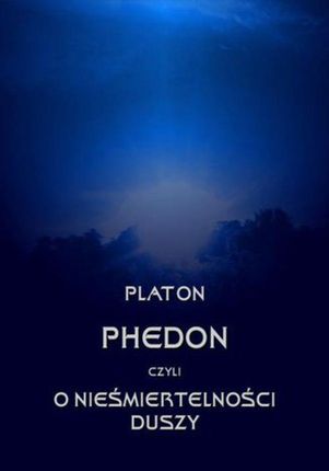 Phedon, czyli o nieśmiertelności duszy.