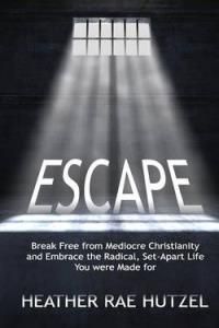 Escape: Break Free from Mediocre Christianity and Embrace the Radical, Set-Apart Life You Were Made for