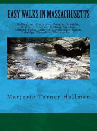 Easy Walks in Massachusetts 2nd Edition: Bellingham, Blackstone, Douglas, Franklin, Grafton, Hopedale, Medway, Mendon, Milford, Millis, Millville, Nor