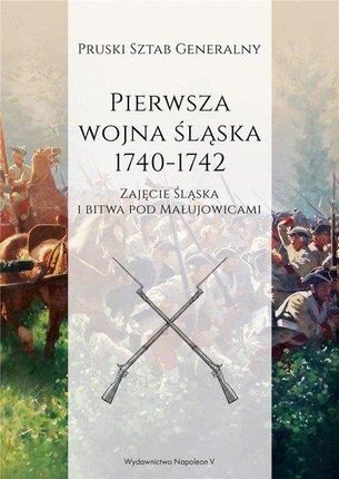 Pierwsza wojna śląska 1740-1742. Część 1. Zajęcie śląska i bitwa pod Małujowicami