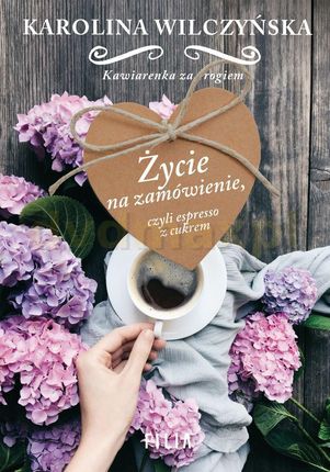 Życie na zamówienie czyli espresso z cukrem (pocket) - Karolina Wilczyńska