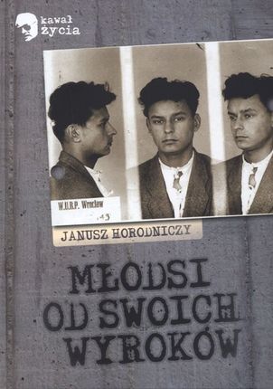 Młodsi od swoich wyroków - Janusz Horodniczy LTW
