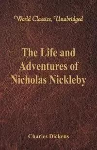 The Life and Adventures of Nicholas Nickleby: (world Classics, Unabridged)