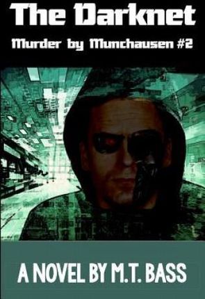 The Darknet: Murder by Munchausen Future Crime Mysteries (Book 2): A Sci-Fi Police Procedural Techno-Thriller