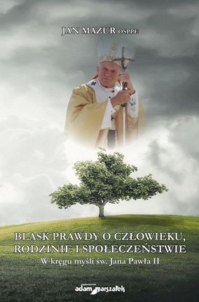 Blask prawdy o człowieku, rodzinie i społeczeństwie. W kręgu myśli św. Jana Pawła II