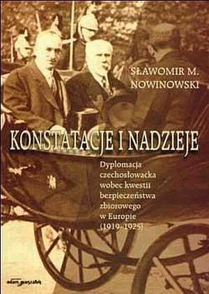 Konstatacje i nadzieje. Dyplomacja czechosłowacka wobec kwestii bezpieczeństwa zbiorowego w Europie (1919-1925)