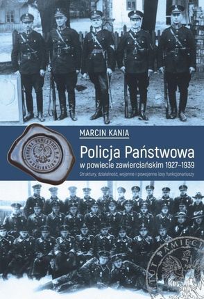 Policja państwowa w powiecie zawierciańskim 1927-1939. Struktury, działalność, wojenne i powojenne losy funkcjonariuszy