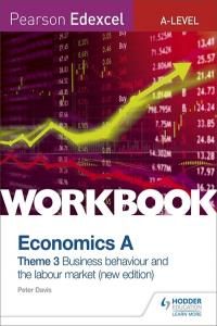 Pearson Edexcel A-Level Economics Theme 3 Workbook: Business behaviour and the labour market (new edition)