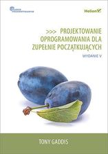 PROJEKTOWANIE OPROGRAMOWANIA DLA ZUPEŁNIE POCZĄTKUJĄCYCH OWOCE PROGRAMOWANIA WYD. 5