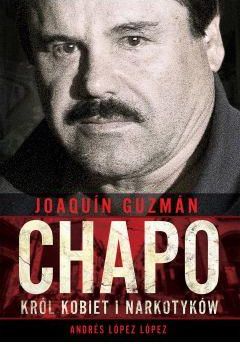 Joaquín "Chapo" Guzmán. Król kobiet i narkotyków