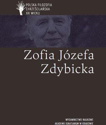 Polska filozofia chrześcijańska w XX wieku. Zofia Józefa Zdybicka