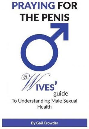 Praying for the Penis: A Wives Guide to Understand Male Sexual Health
