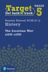Target Grade 5 Edexcel GCSE (9-1) History The American West, c1835-c1895 Intervention Workbook