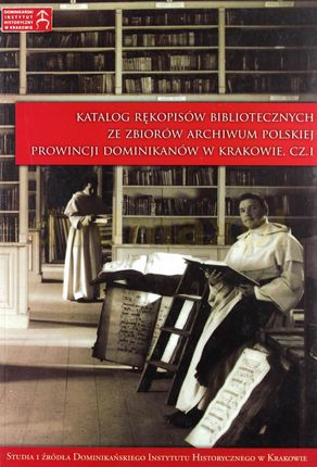 Katalog rękopisów bibliotecznych ze zbiorów Archiwum Polskiej Prowincji Dominikanów w Krakowie