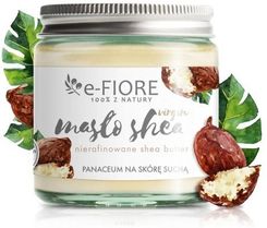 E-Fiore Masło Shea Karite Nierafinowane Z Upraw Ekologicznych Dla Dorosłych Dzieci Niemowląt I Alergików 120 Ml