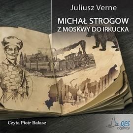 Michał Strogow. Z Moskwy do Irkucka audiobook