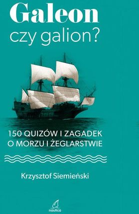 Galeon czy galion. 150 quizów i zagadek o morzu i żeglarstwie
