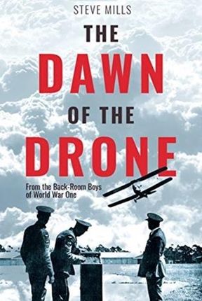 The Dawn of the Drone Mills Steve