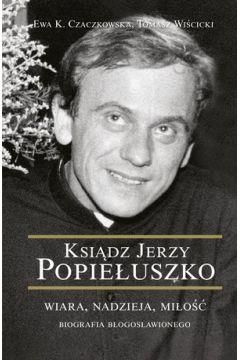 Ksiądz Jerzy Popiełuszko. Wiara Nadzieja Miłość